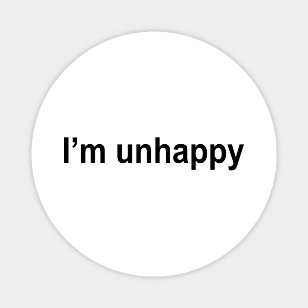 I’m unhappy Magnet by TheCosmicTradingPost